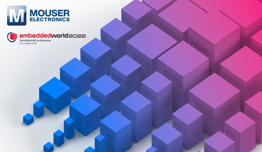 Mouser ispirerà gli ingegneri progettisti all’Embedded World 2022 